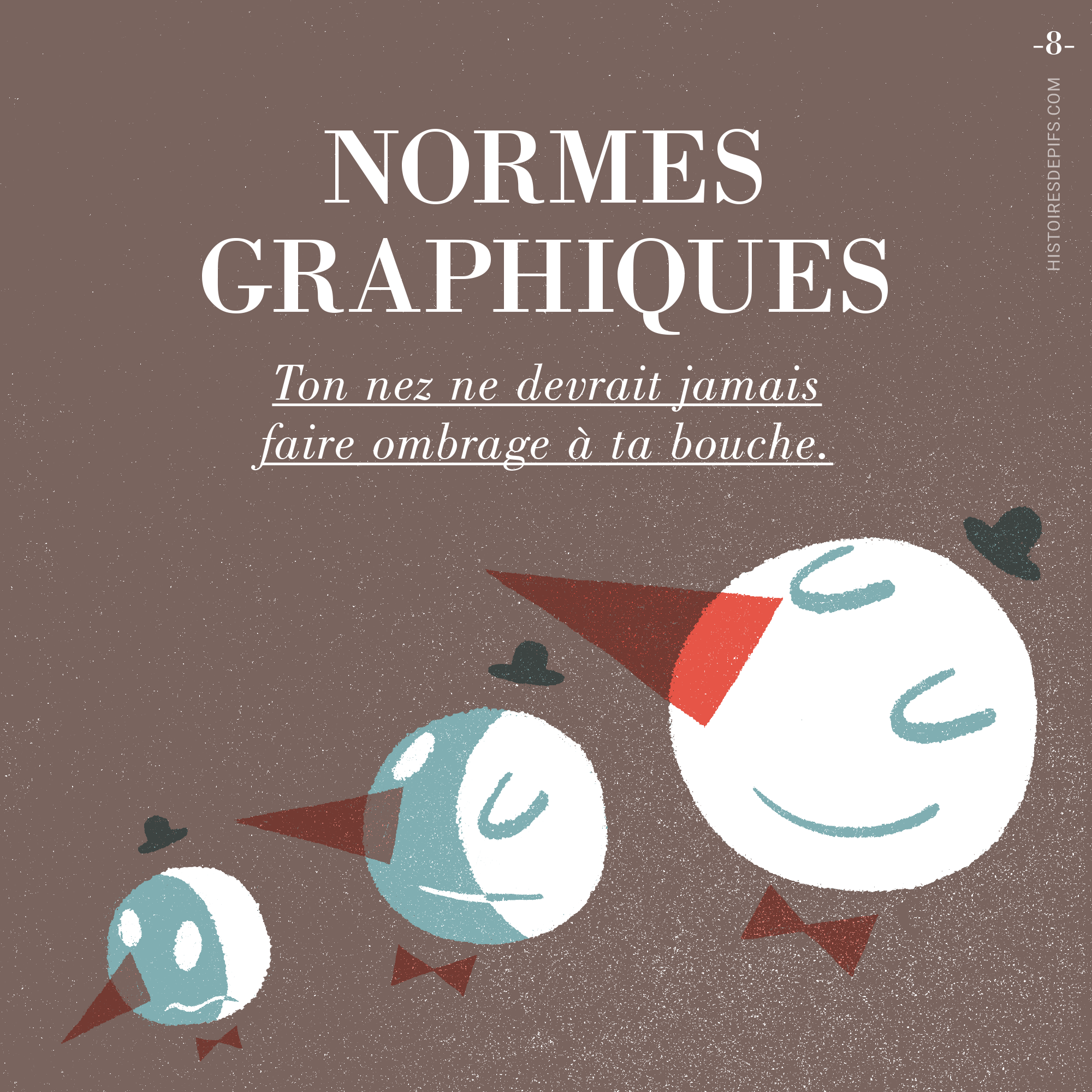 Normes graphiques : Ton nez ne devrait jamais faire ombrage à ta bouche.